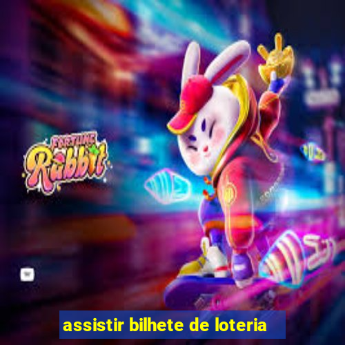 assistir bilhete de loteria